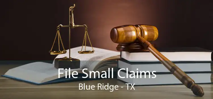 File Small Claims Blue Ridge - TX