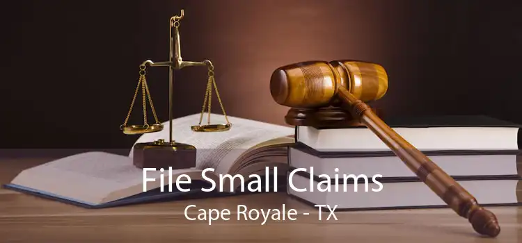 File Small Claims Cape Royale - TX
