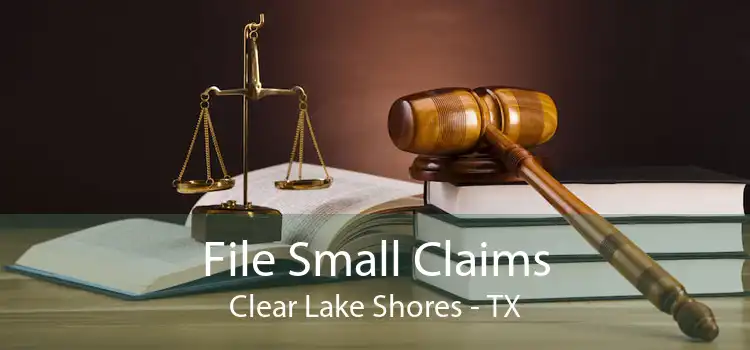 File Small Claims Clear Lake Shores - TX