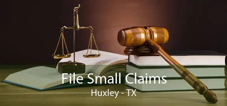 File Small Claims Huxley - TX