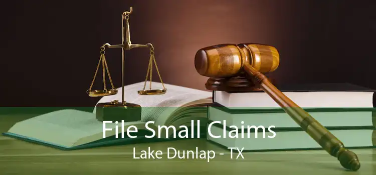 File Small Claims Lake Dunlap - TX