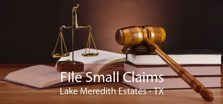 File Small Claims Lake Meredith Estates - TX