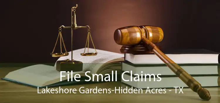 File Small Claims Lakeshore Gardens-Hidden Acres - TX