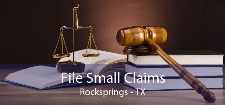 File Small Claims Rocksprings - TX