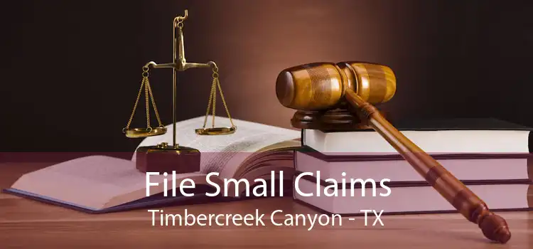 File Small Claims Timbercreek Canyon - TX