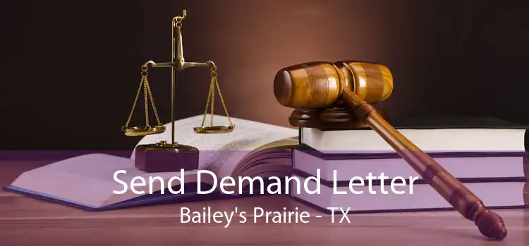 Send Demand Letter Bailey's Prairie - TX