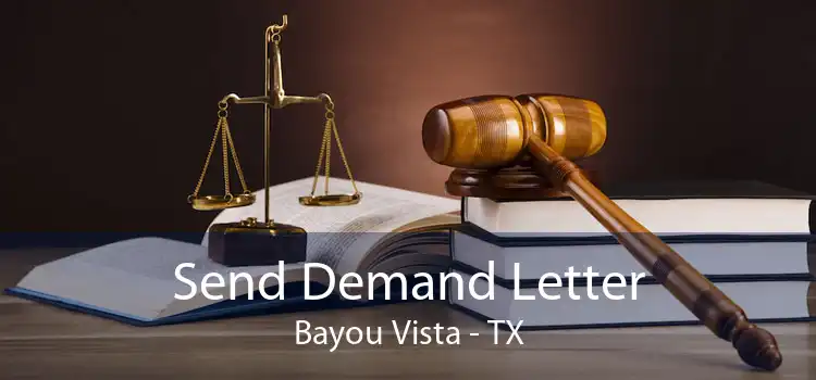 Send Demand Letter Bayou Vista - TX