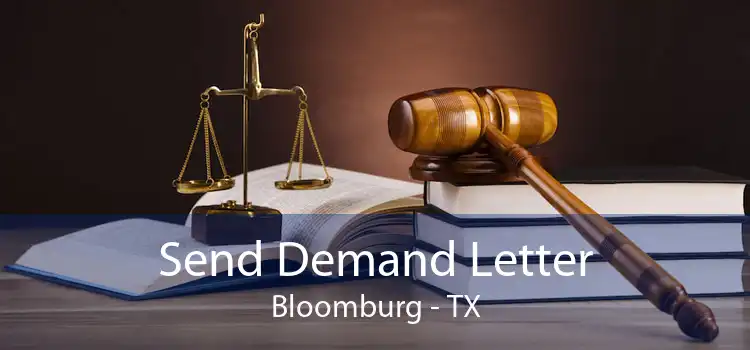 Send Demand Letter Bloomburg - TX