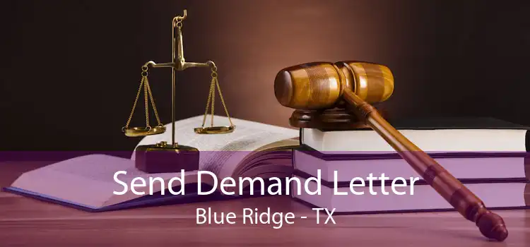 Send Demand Letter Blue Ridge - TX