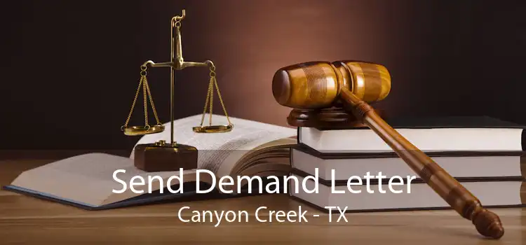 Send Demand Letter Canyon Creek - TX