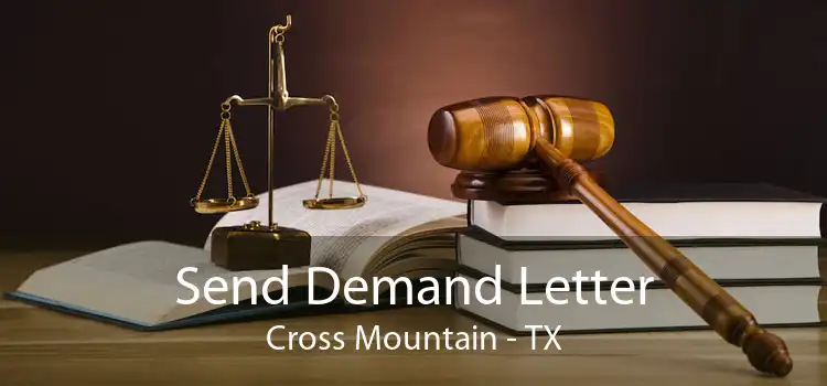 Send Demand Letter Cross Mountain - TX