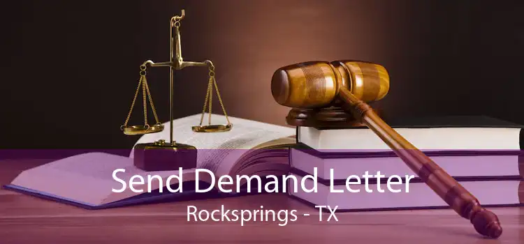 Send Demand Letter Rocksprings - TX