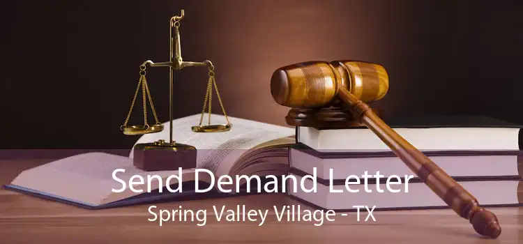 Send Demand Letter Spring Valley Village - TX