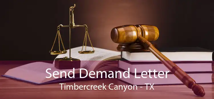 Send Demand Letter Timbercreek Canyon - TX