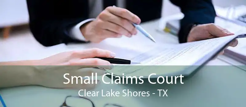 Small Claims Court Clear Lake Shores - TX