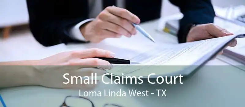 Small Claims Court Loma Linda West - TX